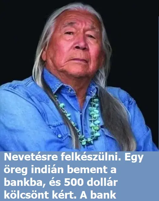 Nevetesre Felkeszulni Egy Oreg Indian Bement A Bankba Es 500 Dollar Kolcsont Kert A Bank Dolgozoja Papirokat Kezdett Kesziteni